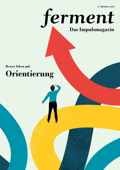 ferment 4/2026: Besser leben mit Orientierung